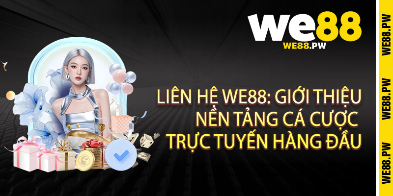 Liên Hệ We88 - Kết nối mọi lúc, chăm sóc mọi nơi 1 Liên Hệ We88: Giới Thiệu Nền Tảng Cá Cược Trực Tuyến Hàng Đầu