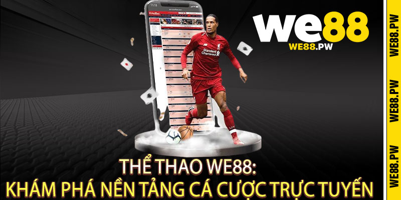Thể Thao We88: Khám Phá Nền Tảng Cá Cược Trực Tuyến
