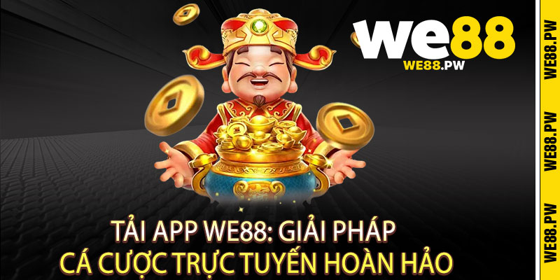 Tải App We88: Giải pháp cá cược trực tuyến hoàn hảo