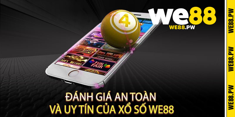 Xổ Số We88 - Vé vàng trúng lớn, Đổi đời trong tích tắc 3 Đánh Giá An Toàn và Uy Tín Của Xổ Số We88