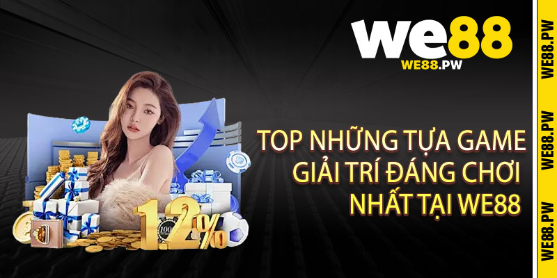 We88 - Điểm Đến Số 1 Của Những Tín Đồ Yêu Thích Cá Cược Online 12 Top những tựa game giải trí đáng chơi nhất tại We88