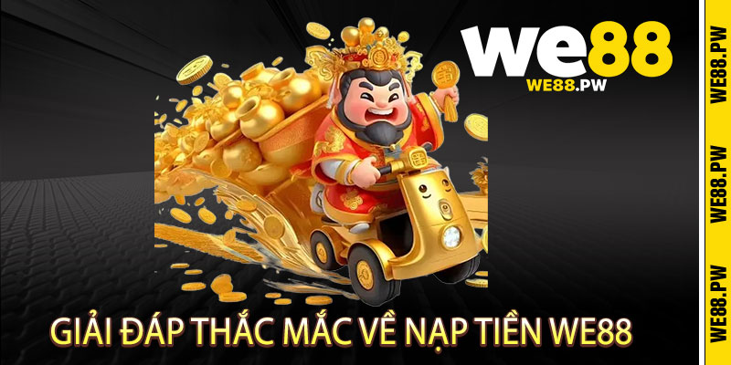 Nạp Tiền We88 - Ưu đãi bùng nổ, We88 nâng tầm đẳng cấp cá cược 3 Giải đáp thắc mắc về Nạp Tiền We88