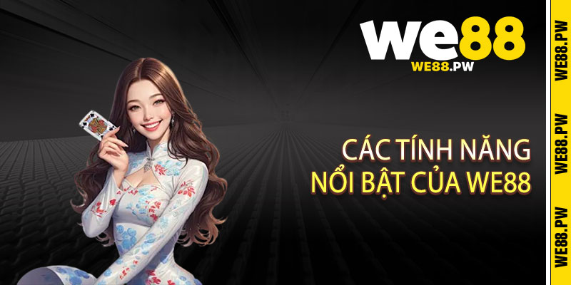Các Tính Năng Nổi Bật Của We88