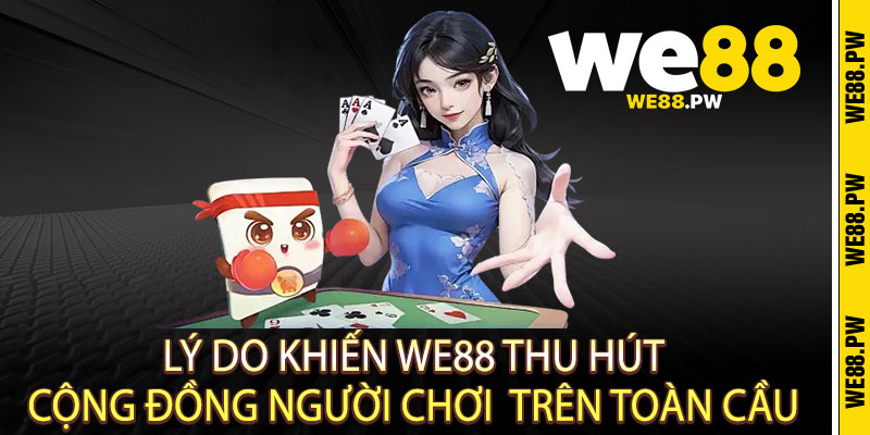 We88 - Điểm Đến Số 1 Của Những Tín Đồ Yêu Thích Cá Cược Online 13 Lý do khiến We88 thu hút cộng đồng người chơi trên toàn cầu