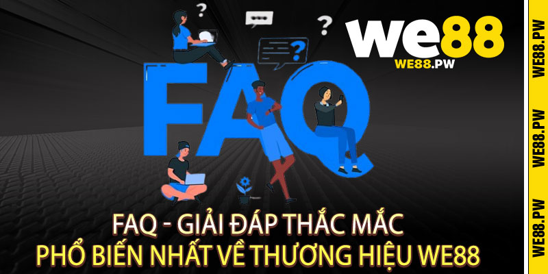 We88 - Điểm Đến Số 1 Của Những Tín Đồ Yêu Thích Cá Cược Online 15 FAQ - Giải đáp thắc mắc phổ biến nhất về thương hiệu We88